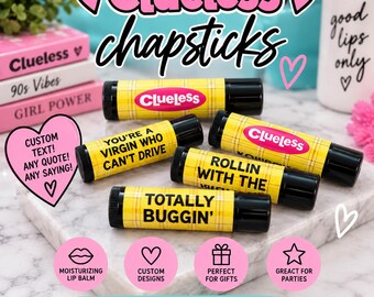 Clueless Chapsticks/ Clueless/ Custom Chapsticks/ Lip Balm