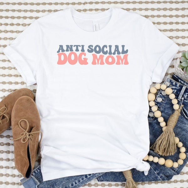 Anti-Social Dog Mom Shirt, Dog Mom Shirt, Funny Dog Mom Shirt, Shirt for Dog Mom, Dog Mom Gift