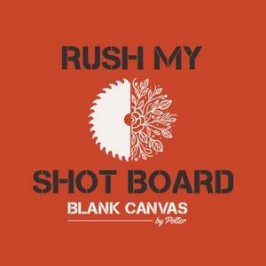May include: A black and white logo with the text "Rush My Shot Board Blank Canvas by Potter". The logo features a stylized saw blade with a floral design on the right side.