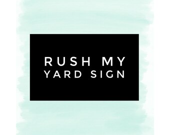 Rush My Yard Sign, *This listing is only to rush your order, it is not the sign itself!*