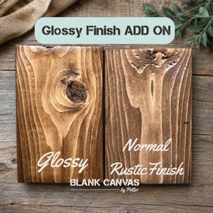 May include: Two rectangular wooden boards with visible grain patterns. The left board features a glossy finish, while the right board has a normal rustic finish. Text on the image reads: Glossy Finish ADD ON, Glossy, Normal Rustic Finish, BLANK CANVAS by Potter.