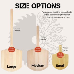 May include: Three light-colored wooden pizza peels labeled Large, Medium, and Small. The Large has a 14x14 inch paddle and 22 inch handle, the Medium has a 12x14 inch paddle and 14 inch handle, and the Small has a 12x12 inch paddle and 4 inch handle.