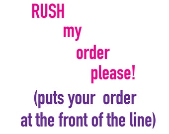 RUSH my order! (order will be shipped next business day)