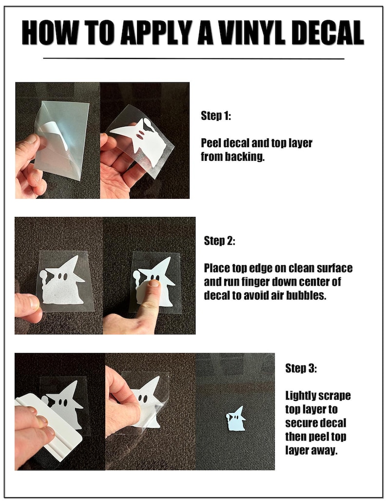May include: A three-step guide on how to apply a vinyl decal. The guide shows a hand peeling the decal from the backing, placing the decal on a surface, and using a scraper to smooth out the decal.