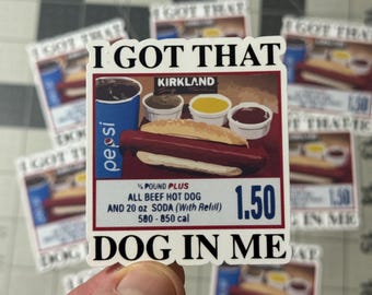 I Got That Dog In Me Sticker Costco Hot Dog Meme Kirkland Food Court Humor Die Cut Waterproof Laptop Water Bottle Gift