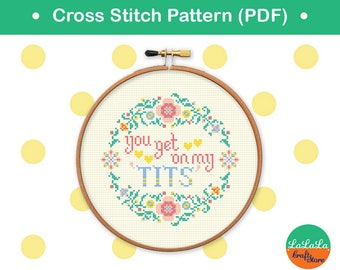 Quote cross stitch, Mature cross stitch pattern, Adult cross stitch, Funny cross stitch, Point de croix - You get on my TITS