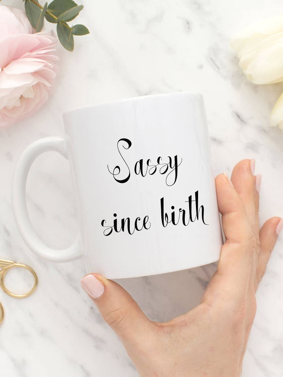 sassy since birth mug
