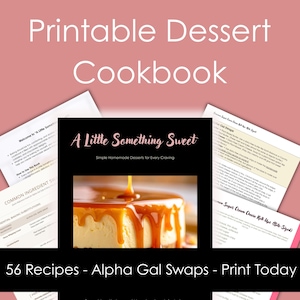 May include: A printable dessert cookbook titled A Little Something Sweet, featuring 56 recipes and alpha gal swaps. The cover displays a cheesecake topped with caramel sauce. Several pages of the cookbook are visible, showing text and baking instructions.