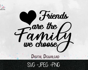 Freunde sind die Familie, die wir wählen ~ SVG ~ png ~ jpeg ~ Instant Download