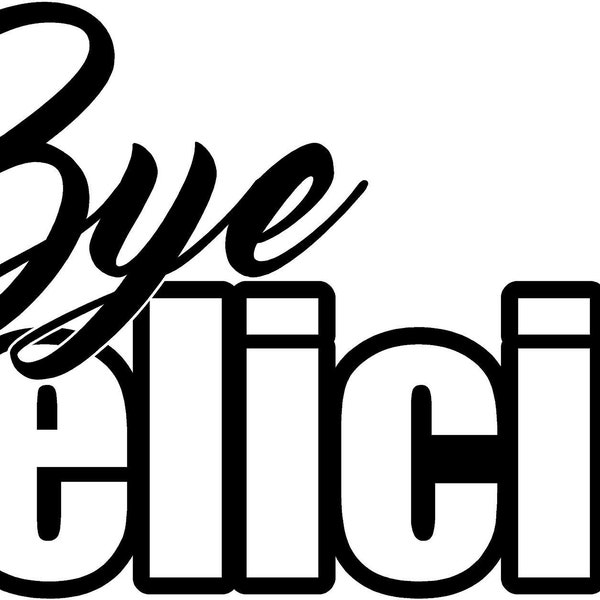 Bye Felicia - SVG Cut File DXF EPS Silhouette Studio Vinyl Digital Cut Files for Cricut, Silhouette