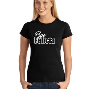 BYE FELICIA V1 Woman&#39;s T-shirt by StickerDad®  - 100% Cotton Tee - High Quality - Made in the USA