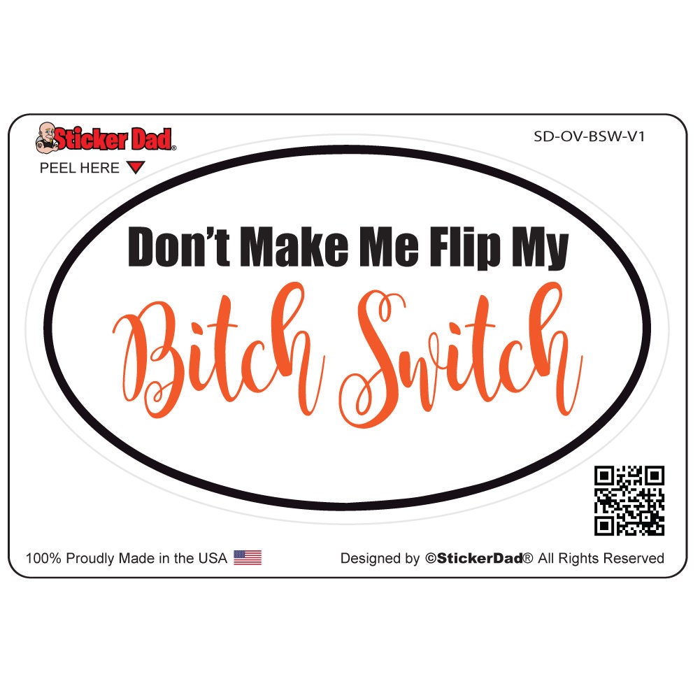 Oval Don't Make Me Flip My Bitch Switch V1- size: 5" - Full Color Printed Vinyl Decal Window Sticker - Cars, Trucks, Ipad, Notbooks, Etc.
