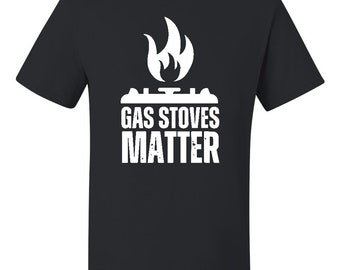 Gas Stoves Matter T-shirt by StickerDad® - 100% Cotton Tee - High Quality - Made in the USA