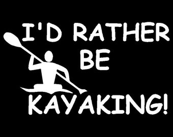May include: A white silhouette of a person kayaking with a paddle. The text "I'd rather be kayaking!" is above the image.