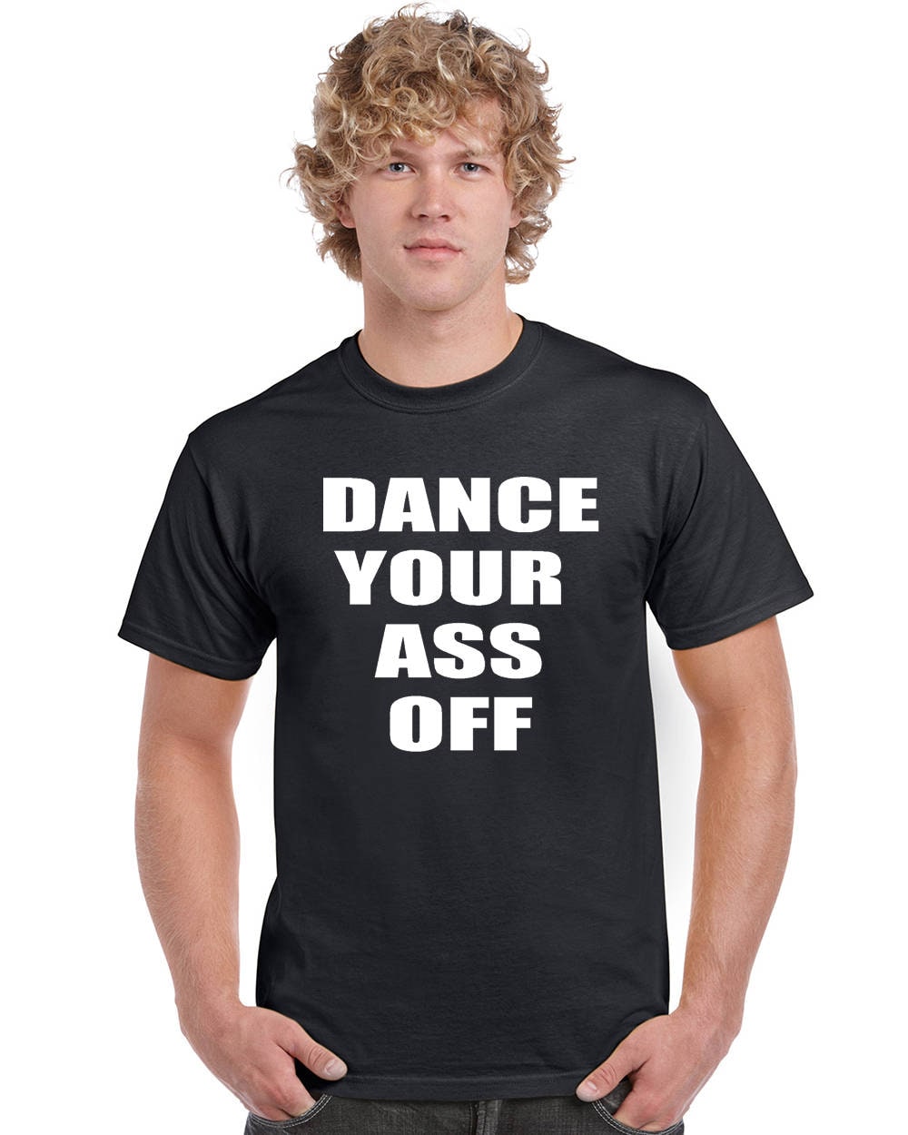 Dance Your Ass Off T-shirt by StickerDad® - 100% Cotton Tee - High Quality - Made in the USA