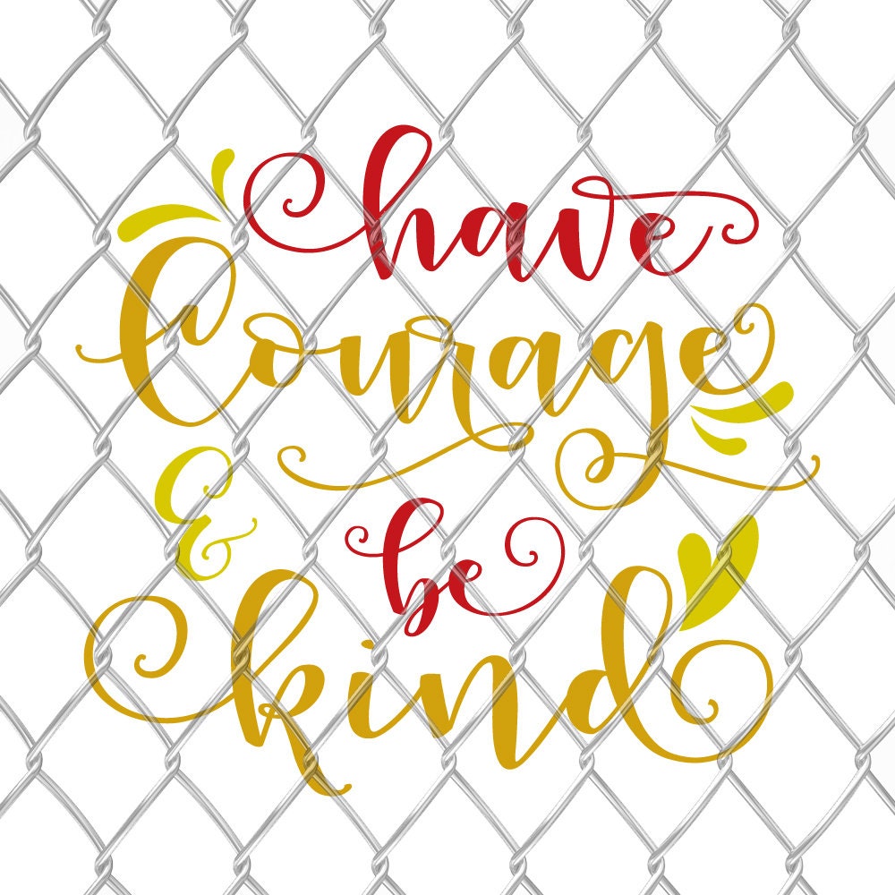 Have Courage - SVG Cut File DXF Silhouette Studio Vinyl Digital Cut Files for Cricut, Silhouette