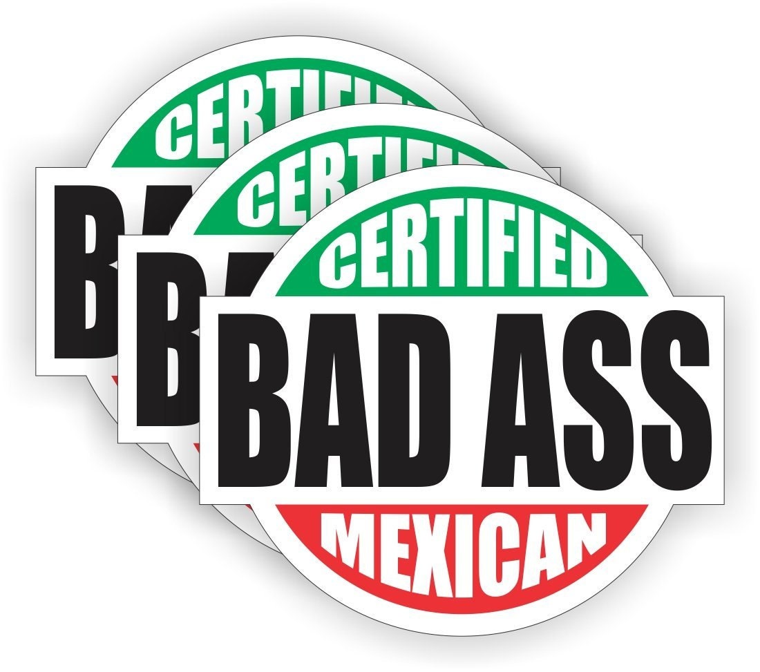 Certifed Bad Ass Mexican (3Pack) 2" round" White/Green/Red Full Color Printed Vinyl Decal Hard Hat Helmet Window Sticker