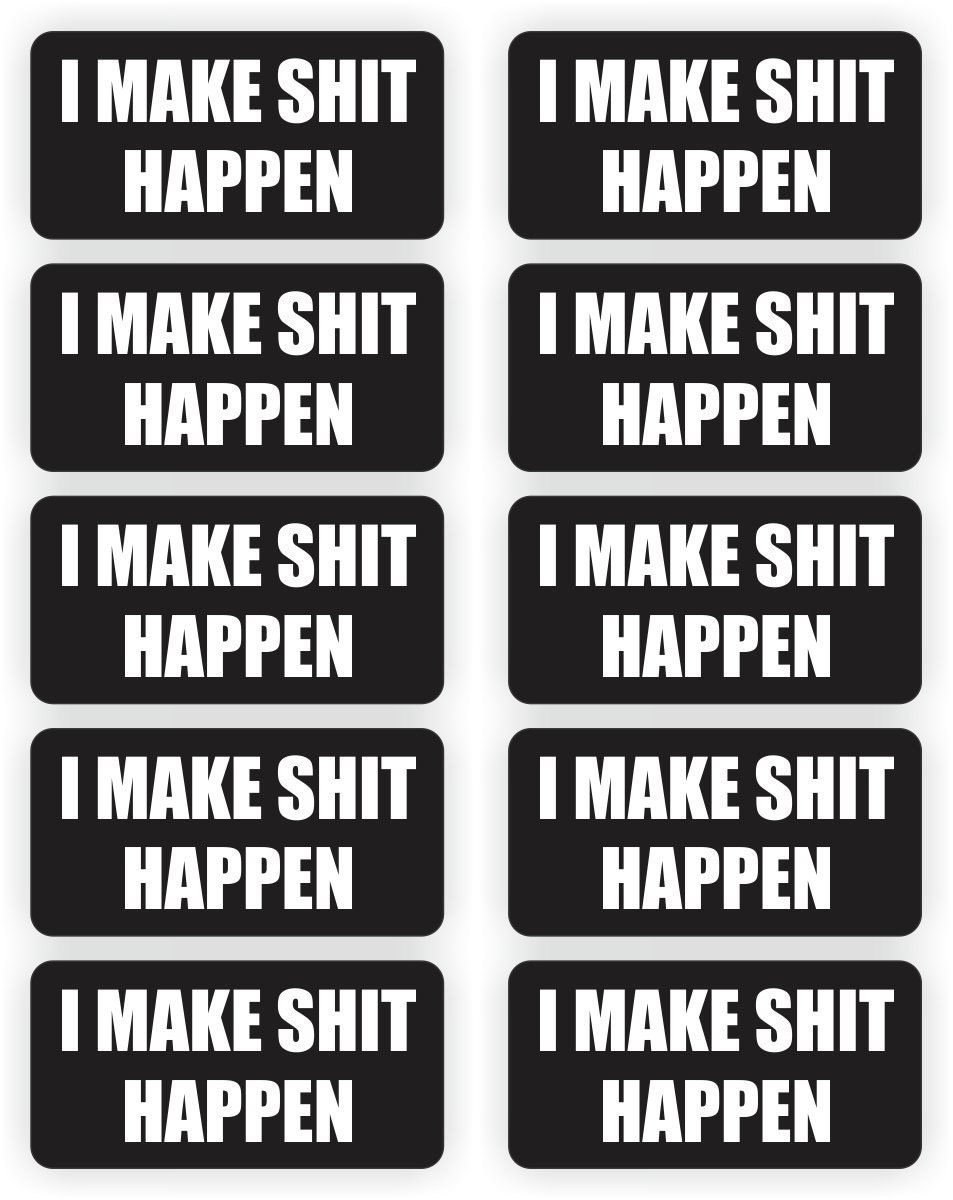 I Make Sh!t Happen (10 Pack) 2" x 1" Black/White Full Color Printed Vinyl Decal Hard Hat Helmet Window Sticker