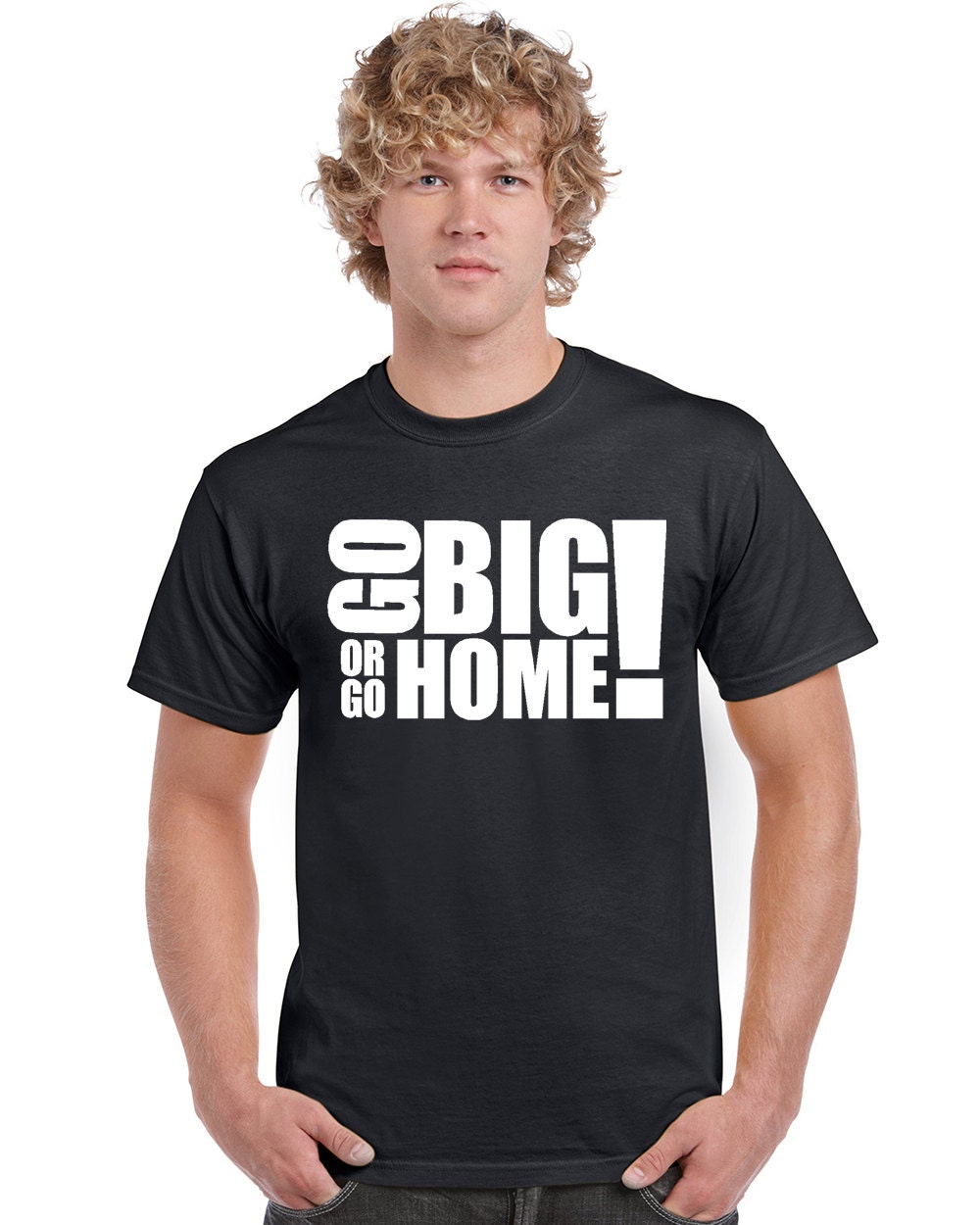StickerDad® Go Big or Go Home T-shirt 100% Cotton Tee - High Quality - Made in the USA