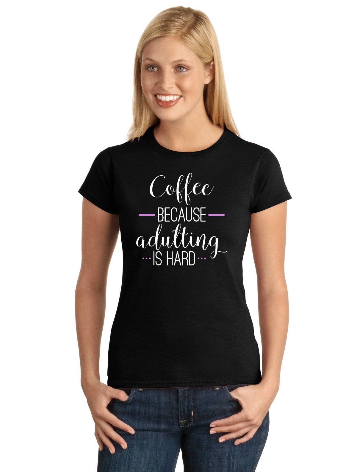 COFFEE Because ADULTING Is Hard V1 Woman's T-shirt by StickerDad®  - 100% Cotton Tee - High Quality - Made in the USA