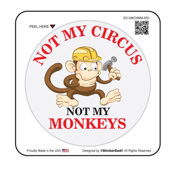 Not My Circus Not My Monkeys - size: 4" - Full Color Printed Vinyl Decal Hard Hat Helmet Window Sticker