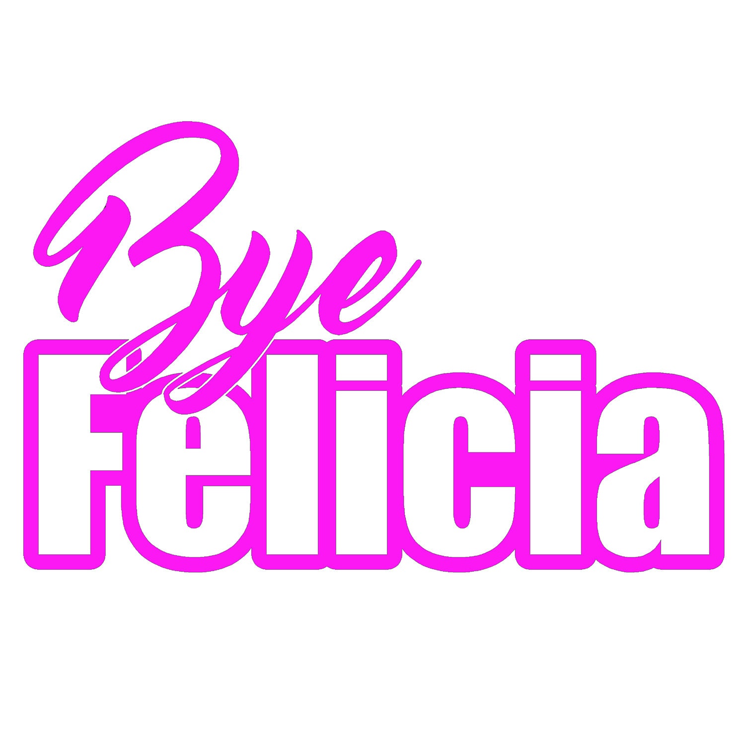 Bye Felicia V1 - 7" Vinyl Decal Window Sticker - Thumbnail 2
