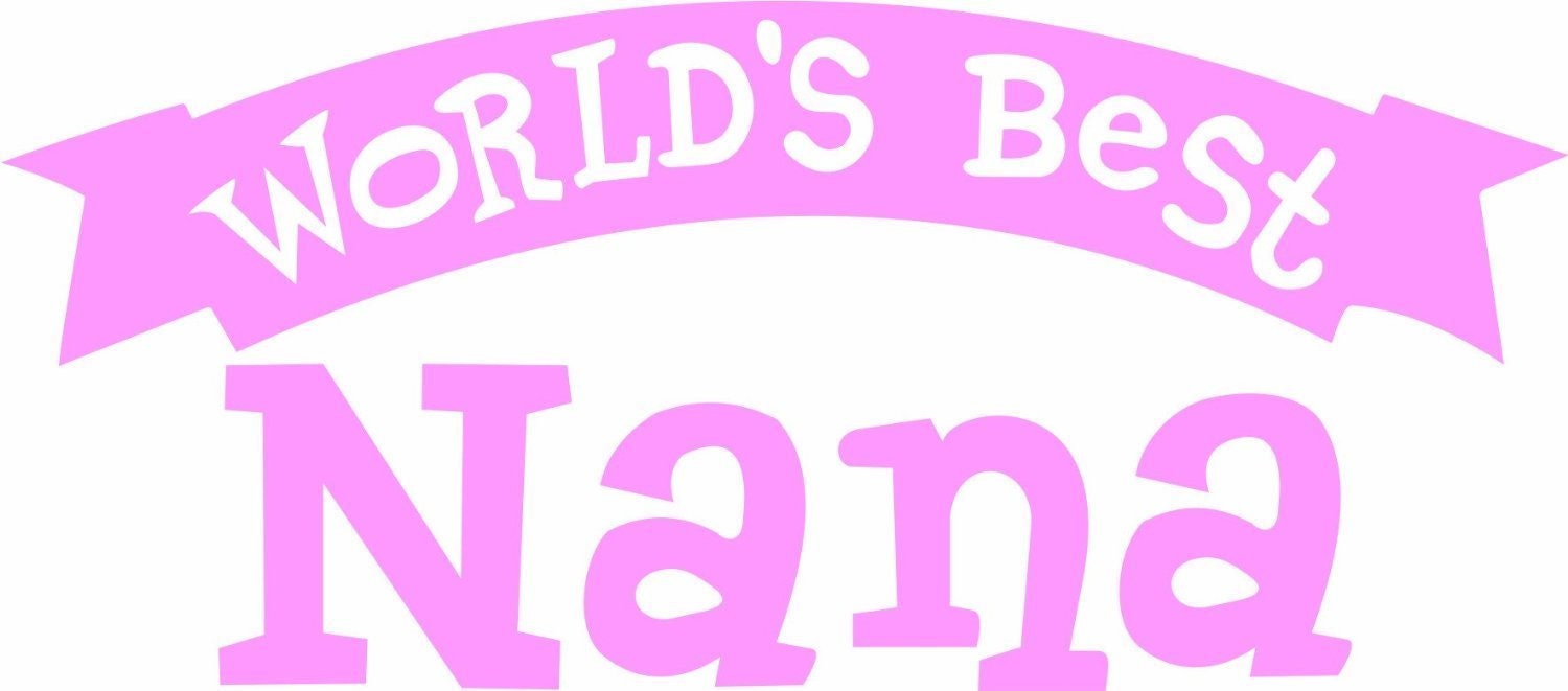 World's Best Nana love grandmother 6.5" Vinyl Decal Window Sticker