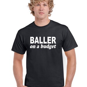 BALLER On A BUDGET T-shirt by StickerDad® - 100% Cotton Tee - High Quality - Made in the USA