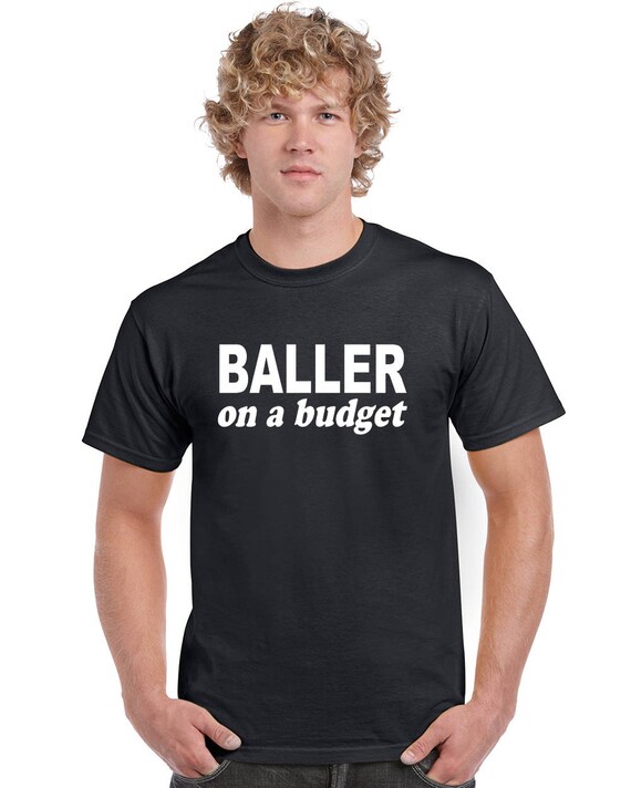 BALLER on A BUDGET T-shirt by Stickerdad® 100% Cotton Tee High Quality Made  in the USA 