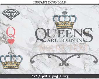 Queens are born in cut file,SVG, DXF, PNG, Cricut, Silhouette,cutting machine,clipart,screen print,queen of hearts,crown,diamond,insert text