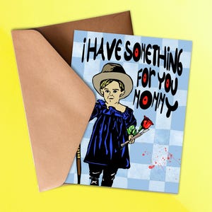 I Have Something for You Mommy Horror Greeting Card