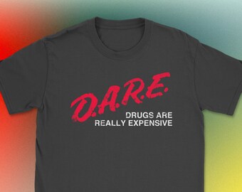 Dare Drugs Are Really Expensive Shirt D.A.R.E DARE Tee Shirt (Unisex) | Funny 80s 90s Distressed Vintage Retro Look Tshirt
