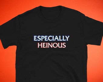 Especially Heinous Shirt | Svu Shirt | Unisex Tee Womens Mens | Dick Wolf | T Shirts With Funny Sayings | Black Tshirt
