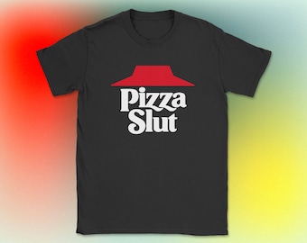 Pizza Slut Shirt (Unisex) | Funny Pizza Tshirt | Pizza Lovers Tee | Funny Pizza Shirt | Funny Food Shirt