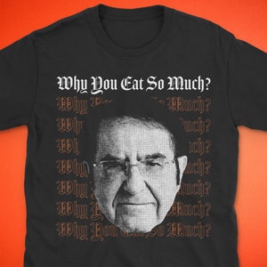 Dr Now Shirt (UNISEX) | My 600lb Tshirt | Why You Eat So Much? Dr Nowzaradan T-Shirt | Funny Streetwear