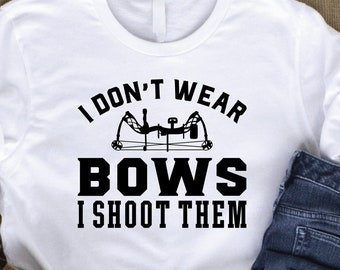 Archery Shirt: I Don't Wear Bows, I Shoot Them, Youth & Women's Hunting Tee