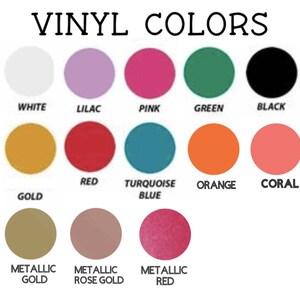 May include: A chart showing vinyl colors available for purchase. The colors include white, lilac, pink, green, black, gold, red, turquoise blue, orange, coral, metallic gold, metallic rose gold, and metallic red.