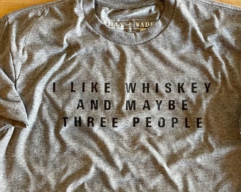 I Like Whiskey and Maybe 3 People T-shirt