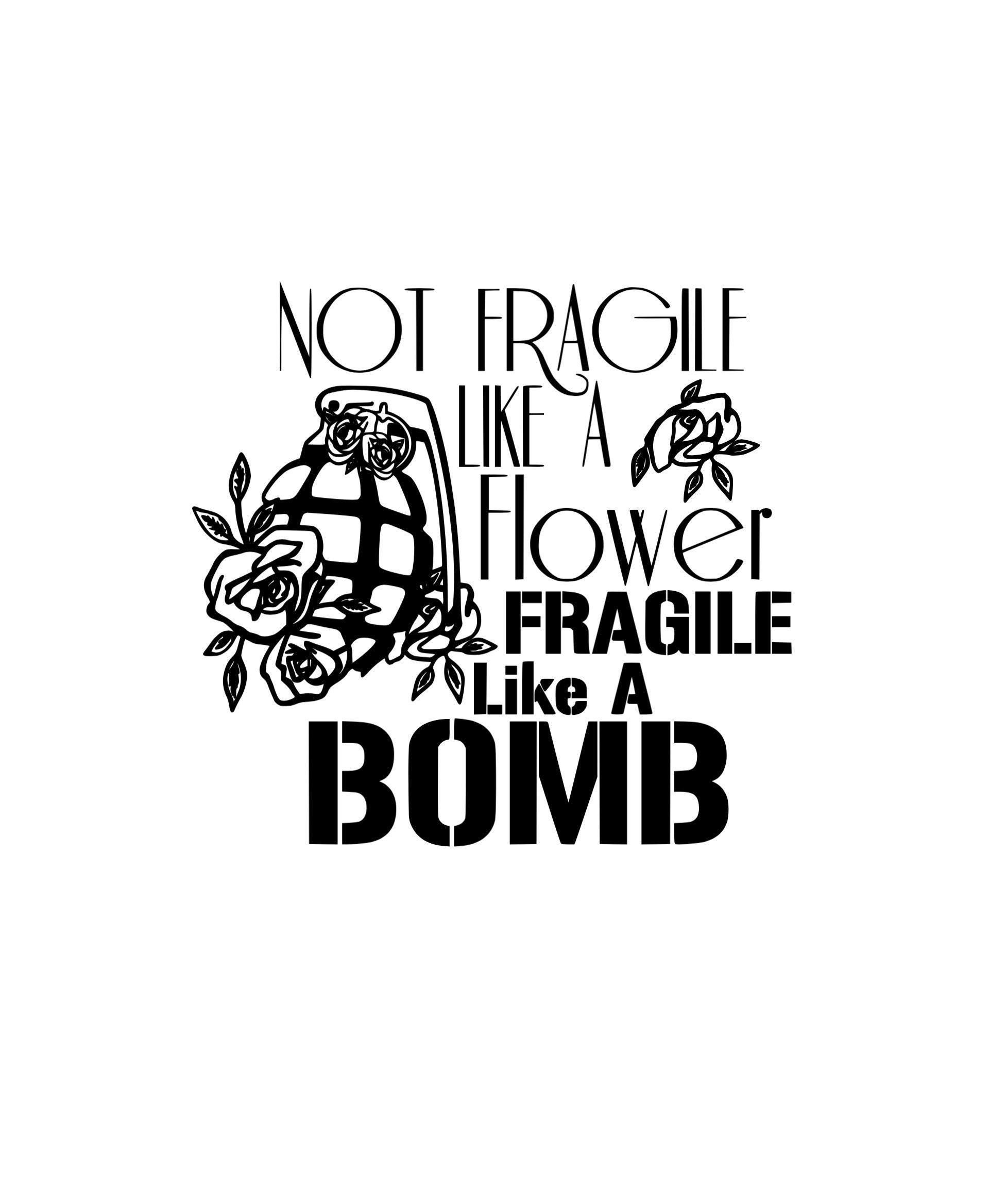 Not fragile like a flower fragile like a bomb Svg png Etsy