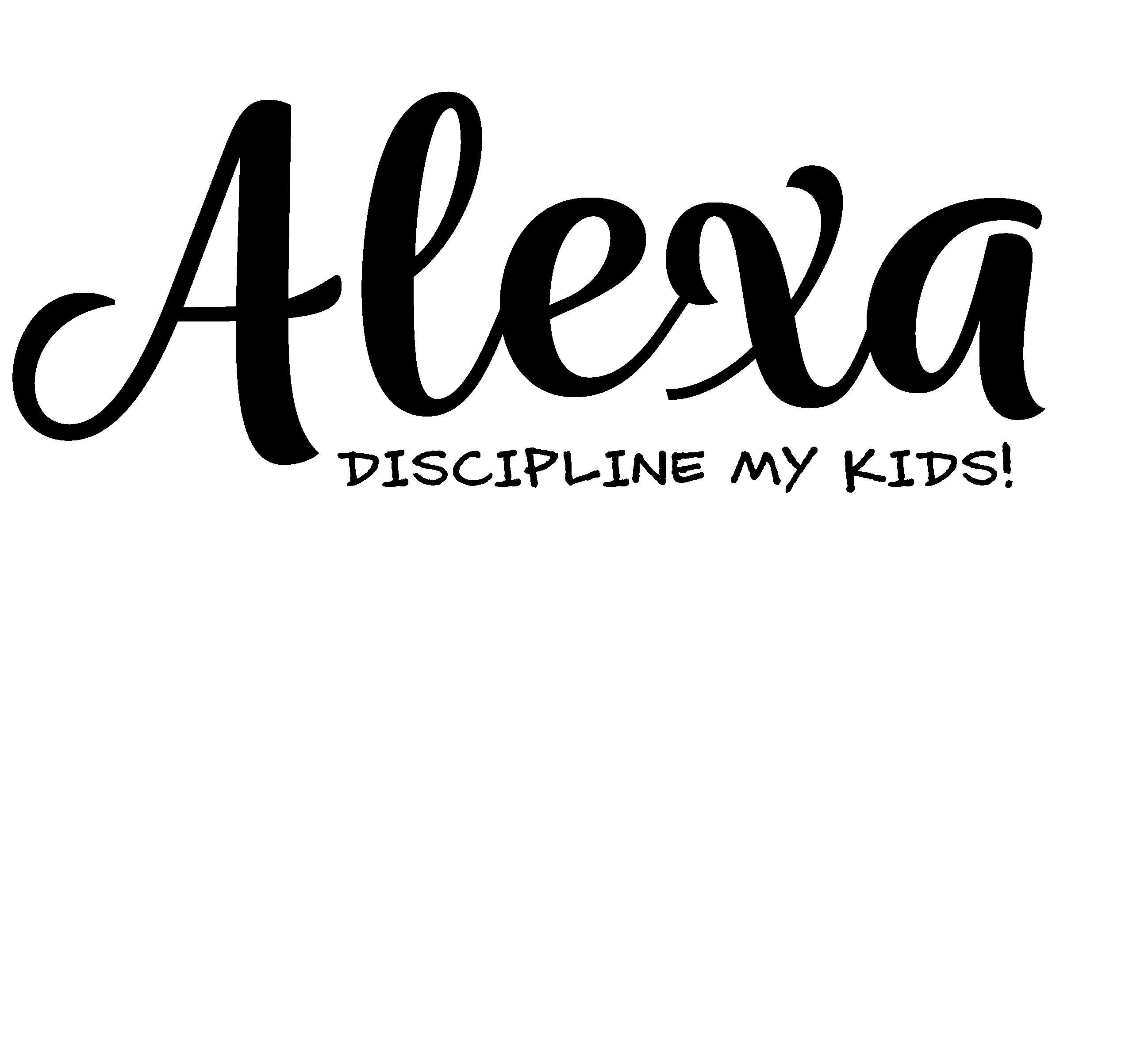 Alexa Discipline My Kids Svg Png Alexa Png Svg Funny Saying - Etsy UK