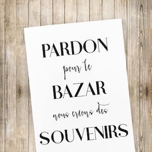 Affiche A4 - "Pardon pour le bazar, nous créons des souvenirs"