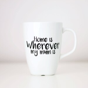 Mum Coffee Cup, Mothers Day Mug, Mother's Day gift, Home is Wherever my Mum is, Mothers Day 2017, MD Gift, gift for her, Mummy gift, tea cup