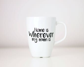 Mum Coffee Cup, Mothers Day Mug, Mother's Day gift, Home is Wherever my Mum is, Mothers Day 2017, MD Gift, gift for her, Mummy gift, tea cup