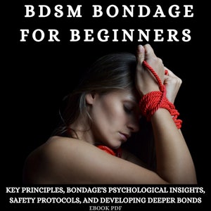 May include: Image featuring a person with closed eyes, with red rope bondage around the wrists. The text "BDSM BONDAGE FOR BEGINNERS" is at the top, with additional text below: "KEY PRINCIPLES, BONDAGE'S PSYCHOLOGICAL INSIGHTS, SAFETY PROTOCOLS, AND DEVELOPING DEEPER BONDS EBOOK PDF."