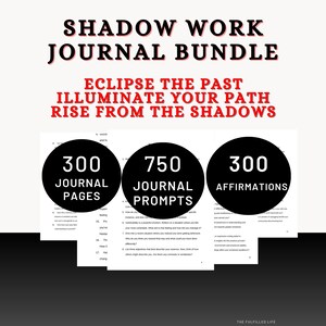 May include: A journal bundle with the text "SHADOW WORK JOURNAL BUNDLE". The image includes the text "ECLIPSE THE PAST, ILLUMINATE YOUR PATH, RISE FROM THE SHADOWS". It also shows 300 journal pages, 750 journal prompts, and 300 affirmations.