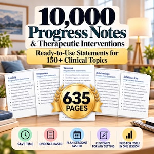 May include: A digital resource titled 10,000 Progress Notes & Therapeutic Interventions with Ready-to-Use Statements for 150+ Clinical Topics. The document contains 635 pages and covers topics like anxiety, depression, trauma, relationships, and substance use.