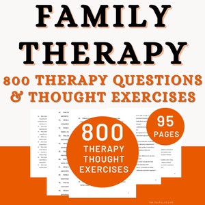 May include: A book cover with the words "FAMILY THERAPY" in large black letters. Below, in orange, it reads "800 THERAPY QUESTIONS & THOUGHT EXERCISES." An orange circle states "800 THERAPY THOUGHT EXERCISES" and "95 PAGES."