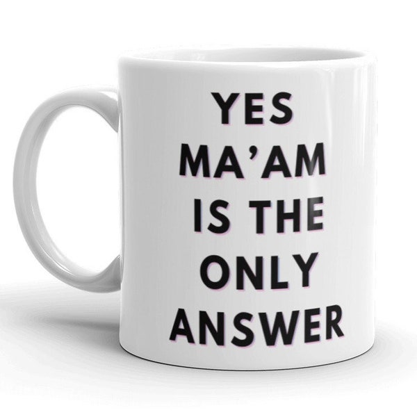 Yes Ma'am mug, mistress coffee cup, mommy domme gift dominatrix mistress humor domina joke mistress, femdom funny female dominatrix present