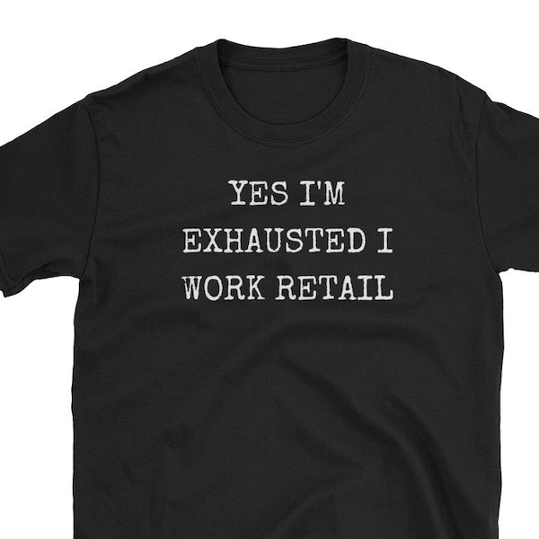 Yes I'm Exhausted I work Retail Shirt, Einzelhändler Geschenk Tshirt, Humor Verkäufer Verkäufer Kasse Kundenservice lustige Verkäuferin Weihnachtsladen Witz