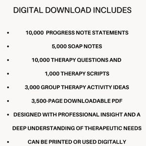 May include: A digital download graphic with a list of included items. The list includes 10,000 progress note statements, 5,000 SOAP notes, 10,000 therapy questions, 1,000 therapy scripts, 3,000 group therapy activity ideas, and a 3,500-page downloadable PDF.